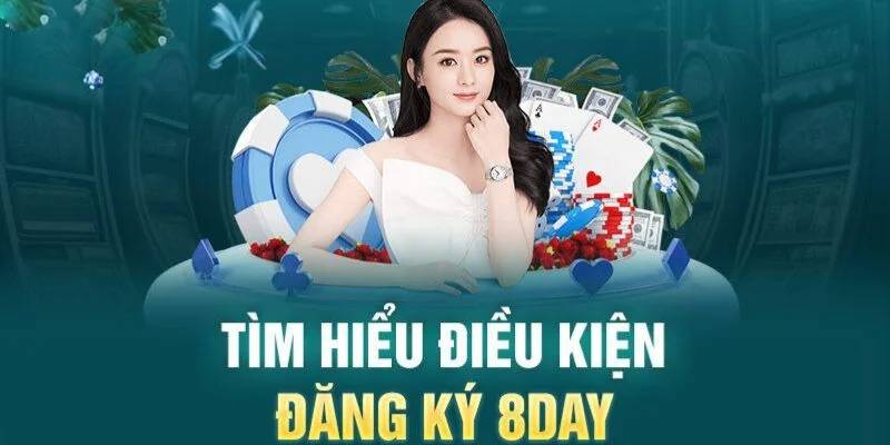 Đăng ký 8Day: Điều kiện, thủ tục và những lưu ý quan trọng 1 đăng ký 8Day cá cược