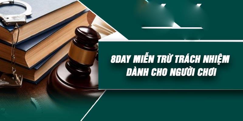 Miễn trừ trách nhiệm 8Day: Quy định, phạm vi và lưu ý quan trọng 1 thông tin cá cược trên 8Day
